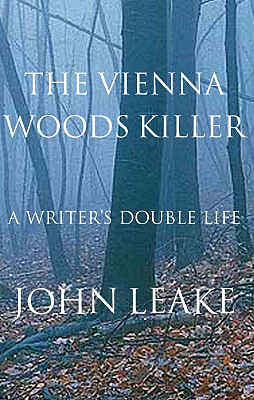 The Vienna Woods Killer: A Writer's Double Life - Leake, John