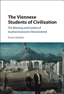 The Viennese Students of Civilization: The Meaning and Context of Austrian Economics Reconsidered