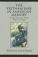 The Vietnam War in American Memory: Veterans, Memorials, and the Politics of Healing