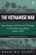 The Vietnamese War: Revolution and Social Change in the Mekong Delta, 1930-1975