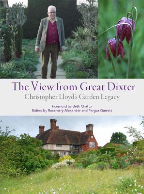 The View from Great Dixter: Christopher Lloyd's Garden Legacy - Alexander, Rosemary (Editor), and Garrett, Fergus (Editor)