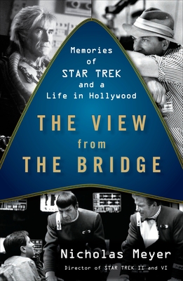 The View from the Bridge: Memories of Star Trek and a Life in Hollywood - Meyer, Nicholas