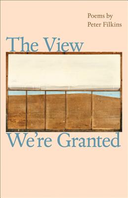 The View We're Granted - Filkins, Peter
