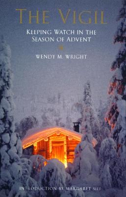 The Vigil: Keeping Watch in the Season of Advent - Wright, Wendy M.