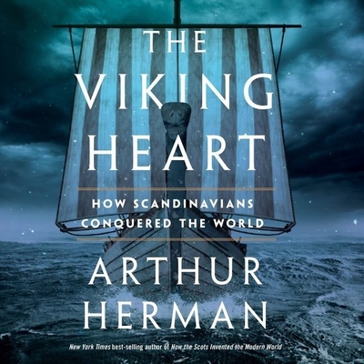 The Viking Heart: How Scandinavians Conquered the World - Herman, Arthur, and Vandenheuvel, Kiff (Read by)
