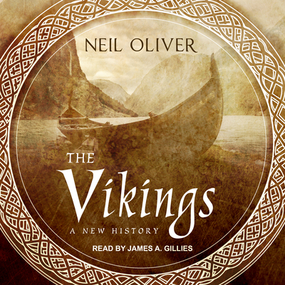 The Vikings: A New History - Oliver, Neil, and Gillies, James A (Narrator)