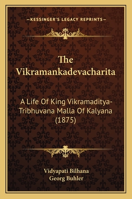 The Vikramankadevacharita: A Life of King Vikramaditya-Tribhuvana Malla of Kalyana (1875) - Bilhana, Vidyapati, and Buhler, Georg (Editor)