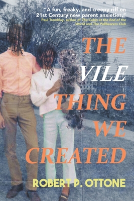 The Vile Thing We Created - Ottone, Robert P