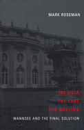 The Villa, the Lake, the Meeting: Wannsee and the Final Solution