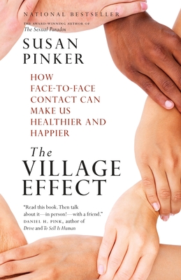 The Village Effect: How Face-To-Face Contact Can Make Us Healthier and Happier - Pinker, Susan