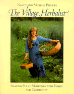 The Village Herbalist: Sharing Plant Medicines with Family and Community - Phillips, Nancy, and Phillips, Michael