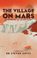 The Village On Mars: An Adventure on the Red Planet