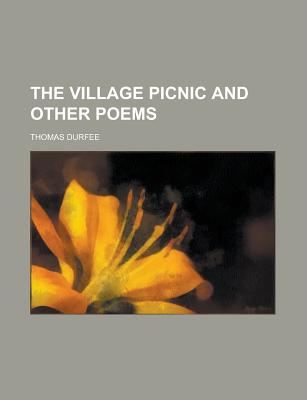 The Village Picnic and Other Poems - Durfee, Thomas