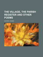 The Village, the Parish Register and Other Poems