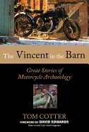 The Vincent in the Barn: Great Stories of Motorcycle Archaeology