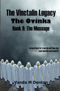 The Vinctalin Legacy the Ovinka: Book 8 the Message