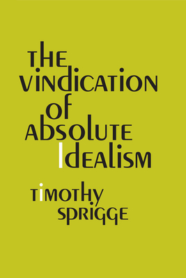 The Vindication of Absolute Idealism - Sprigge, Timothy