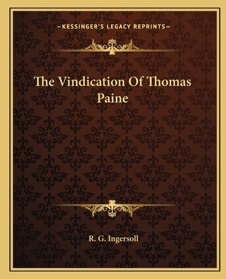 The Vindication Of Thomas Paine - Ingersoll, R G