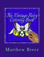 The Vintage Fairy Coloring Book: An Adult Coloring Book Inspired by Vintage Illustrations