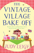 The Vintage Village Bake Off: A warmhearted, laugh-out-loud novel from MILLION COPY BESTSELLER Judy Leigh