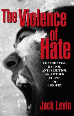 The Violence of Hate: Confronting Racism, Anti-Semitism, and Other Forms of Bigotry - Levin, Jack, Professor, PH.D.