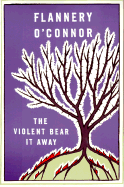 The Violent Bear It Away - O'Connor, Flannery