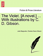 The Violet. [A Novel.] ... with Illustrations by C. D. Gibson.