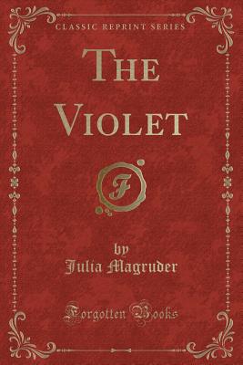 The Violet (Classic Reprint) - Magruder, Julia