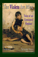 The Violets Are Mine: Tales of an Unwanted Orphan - Lester, Morris, and Morris, Lester