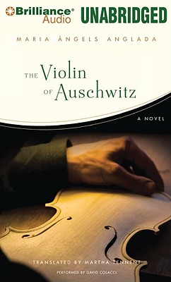The Violin of Auschwitz - Anglada, Maria Angels, and Tennent, Martha (Translated by), and Colacci, David (Read by)