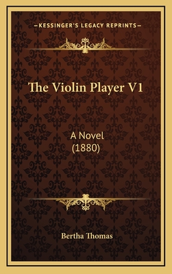 The Violin Player V1: A Novel (1880) - Thomas, Bertha