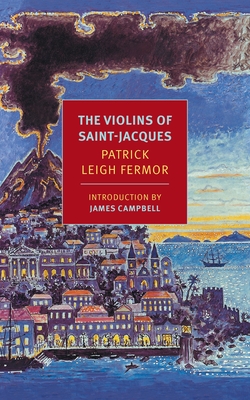 The Violins of Saint-Jacques - Leigh Fermor, Patrick, and Campbell, James (Introduction by)