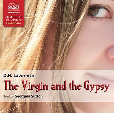 The Virgin and the Gypsy - Lawrence, D. H., and Sutton, Georgina (Read by)