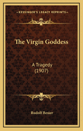 The Virgin Goddess: A Tragedy (1907)