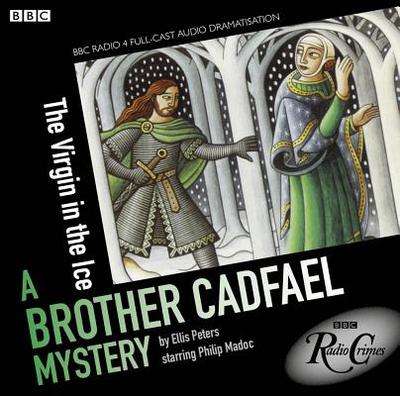 The Virgin in the Ice: A Brother Cadfael Mystery - Peters, Ellis, and Madoc, Philip (Read by), and Full Cast, A (Read by)