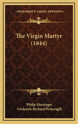 The Virgin Martyr (1844) - Massinger, Philip, and Pickersgill, Frederick Richard (Illustrator)