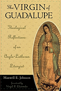 The Virgin of Guadalupe: Theological Reflections of an Anglo-Lutheran Liturgist