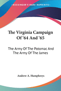 The Virginia Campaign Of '64 And '65: The Army Of The Potomac And The Army Of The James