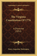 The Virginia Constitution Of 1776: A Discourse (1852)