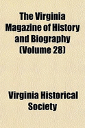 The Virginia Magazine of History and Biography Volume 28 - Society, Virginia Historical