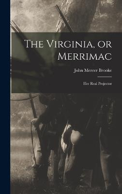 The Virginia, or Merrimac; her Real Projector - Brooke, John Mercer 1826-1906 [From (Creator)