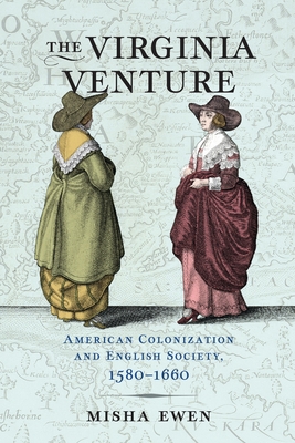 The Virginia Venture: American Colonization and English Society, 1580-1660 - Ewen, Misha, Professor