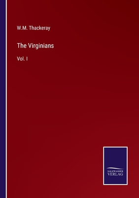 The Virginians: Vol. I - Thackeray, W M