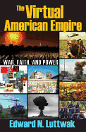 The Virtual American Empire: On War, Faith and Power