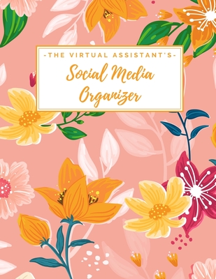 The Virtual Assistant's Social Media Organizer: Weekly Social Media Post Planner & Content Calendar - Keep Track of All of Your Client's Accounts - 8 Weeks - Large (8.5 x 11 inches) - Cute Trendy Orange & Pink Floral - Publishers, Loveoflink