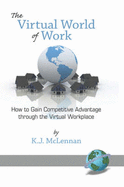 The Virtual World of Work: How to Gain Competitive Advantage Through the Virtual Workplace (Hc)