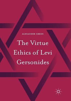The Virtue Ethics of Levi Gersonides - Green, Alexander
