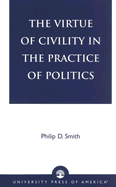 The Virtue of Civility in the Practice of Politics