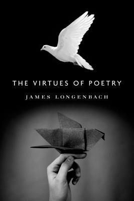 The Virtues of Poetry - Longenbach, James