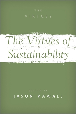 The Virtues of Sustainability - Kawall, Jason (Editor)